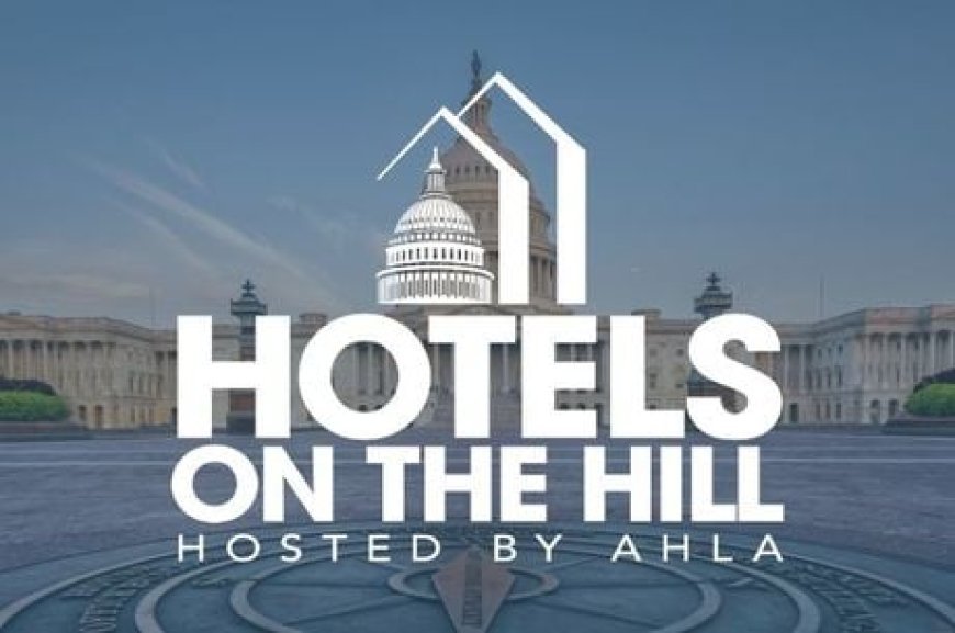 Hoteliers Descend on Capitol Hill for Critical Industry Discussions