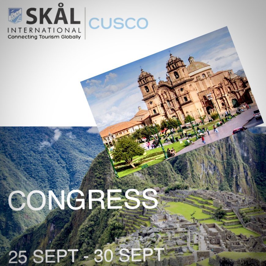 The 84th Skål International World Congress Heads to Magnificent Cusco, Peru 25–30 September 2025