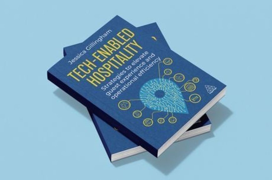 Tech-Enabled Hospitality: New book by Jessica Gillingham reveals how technology, personalization and service is reshaping industry