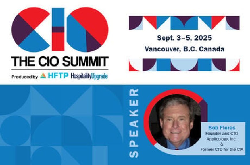 Former CTO for the CIA, Bob Flores, Announced as a Keynote Speaker for the 2025 HFTP/Hospitality Upgrade CIO Summit